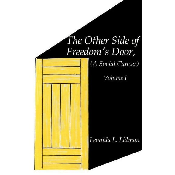 The Other Side of Freedom's Door: A Social Cancer Volume I, (Hardcover)