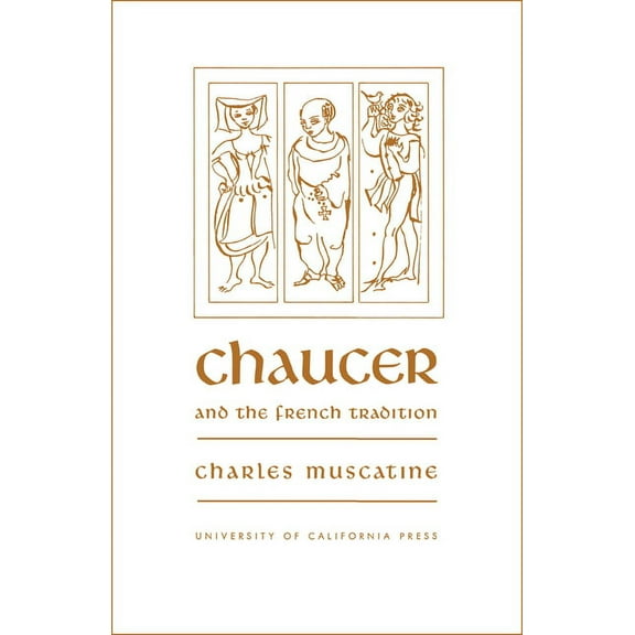Chaucer and the French Tradition: A Study in Style and Meaning, (Paperback)