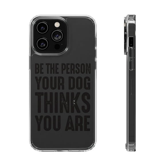 DistinctInk Clear Case for Apple iPhone 15 PRO (6.1" Screen) - Be The Person Your Dog Thinks You Are