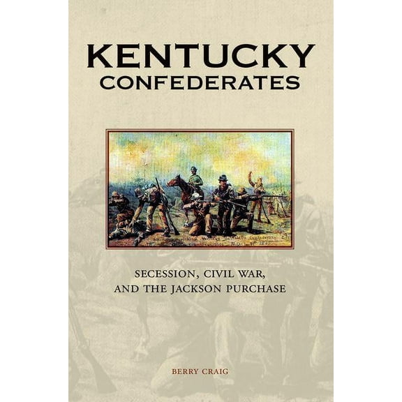 Kentucky Confederates: Secession, Civil War, and the Jackson Purchase, (Hardcover)