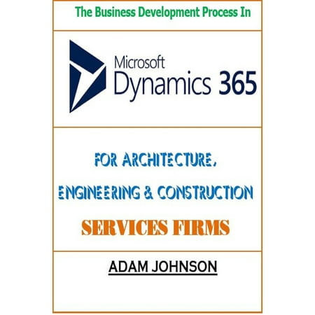 The Business Development Process In Dynamics 365 For Architecture, Engineering & Construction Services Firms -