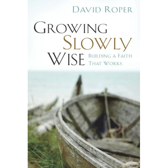 Pre-Owned Growing Slowly Wise: Building a Faith That Works (Paperback) 1572930640 9781572930643