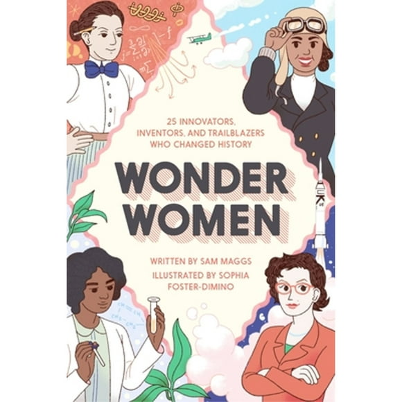 Pre-Owned Wonder Women: 25 Innovators, Inventors, and Trailblazers Who Changed History (Hardcover 9781594749254) by Sam Maggs