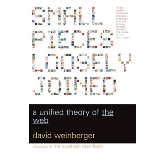 Pre-Owned Small Pieces Loosely Joined : A Unified Theory Of The Web (Paperback)