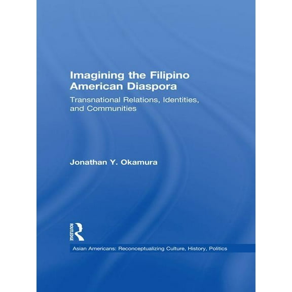 Studies in Asian Americans Imagining the Filipino American Diaspora: Transnational Relations, Identities, and Communities, (Paperback)