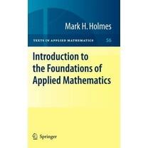 Texts in Applied Mathematics Introduction to the Foundations of Applied Mathematics, Book 56, (Hardcover)