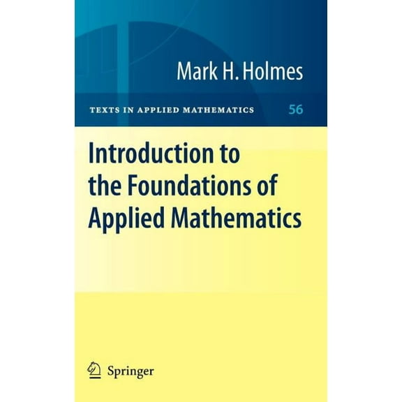 Texts in Applied Mathematics Introduction to the Foundations of Applied Mathematics, Book 56, (Hardcover)
