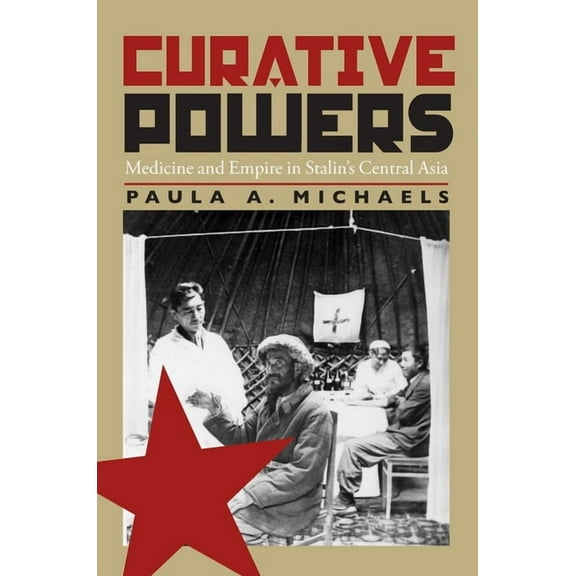 Russian and East European Studies Curative Powers: Medicine and Empire in Stalin's Central Asia, Book 233, (Paperback)