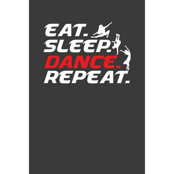 Eat Sleep Dance Repeat: Cool Dancer Enthusiast Gift, (Paperback)
