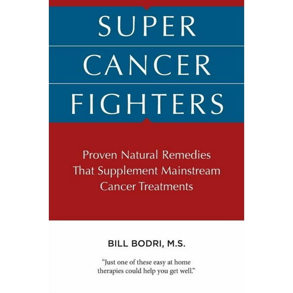 Super Cancer Fighters: Proven Natural Remedies That Supplement Mainstream Cancer Treatments, (Paperback)
