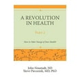 thumbnail image 1 of Pre-Owned A Revolution in Health Part 2: How to Take Charge of Your Health (Paperback) 0595532160 9780595532162, 1 of 1
