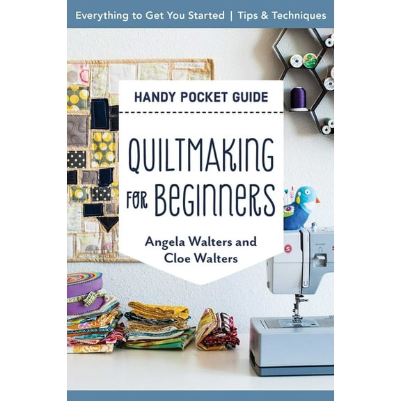 Pocket Guide Quiltmaking for Beginners Handy Pocket Guide: Everything to Get You Started; Tips & Techniques, (Paperback)