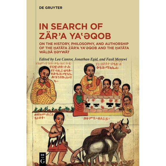 In Search of Zär'a Ya‛ǝqob: On the History, Philosophy, and Authorship of the Ḥatäta Zär'a Ya‛, (Hardcover)