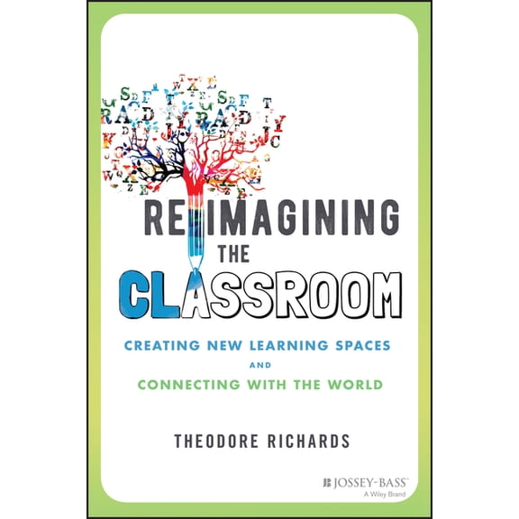 Reimagining the Classroom: Creating New Learning Spaces and Connecting with the World, (Paperback)