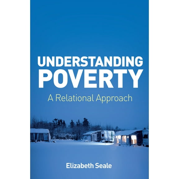 Understanding Poverty: A Relational Approach, (Paperback)