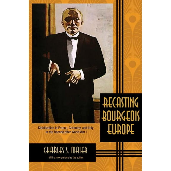 Recasting Bourgeois Europe: Stabilization in France, Germany, and Italy in the Decade After World War I, (Paperback)