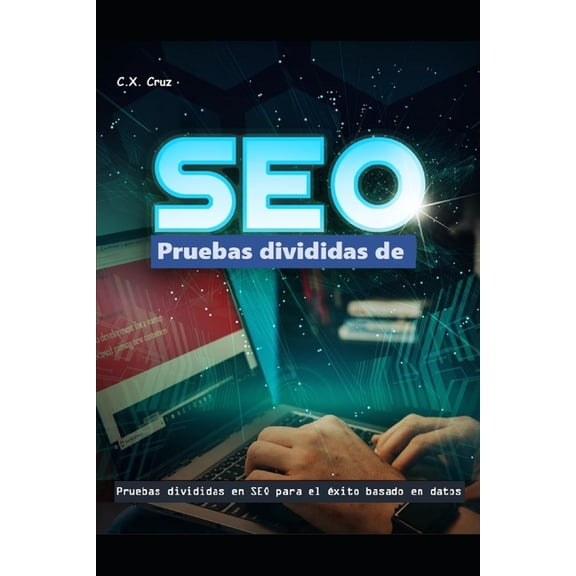 Pruebas divididas de SEO: Pruebas divididas en SEO para el éxito basado en datos (Paperback)