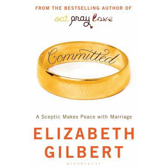 Pre-Owned Committed: A Sceptic Makes Peace with Marriage by Elizabeth Gilbert (2010) Paperback (Paperback) 1408805766 9781408805763