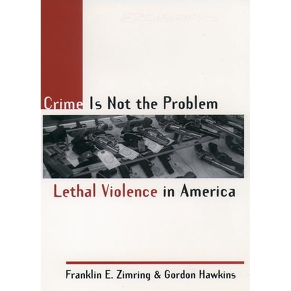 Pre-Owned Crime Is Not the Problem: Lethal Violence in America (Paperback) 0195131053 9780195131055