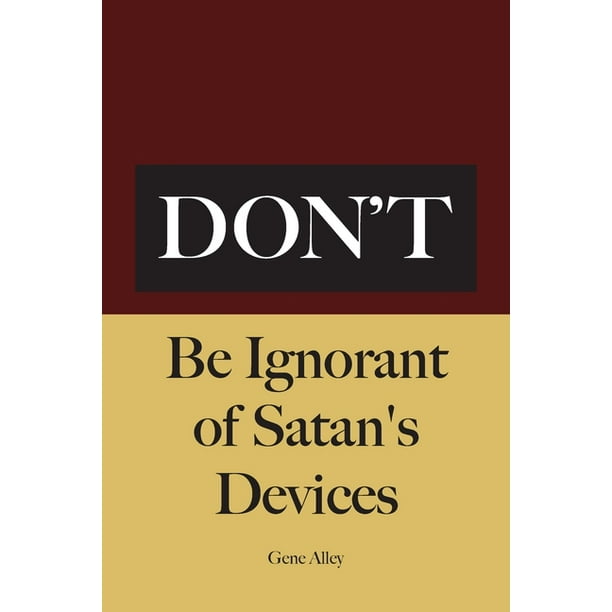 Don't Be Ignorant of Satan's Devices (Paperback)