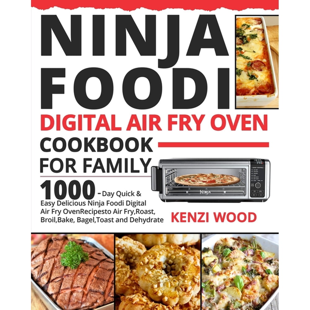 Ninja Foodi Digital Air Fry Oven Cookbook for Family 1000Day Quick