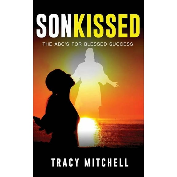 SonKISSED: The ABC's For Blessed Success, (Paperback)