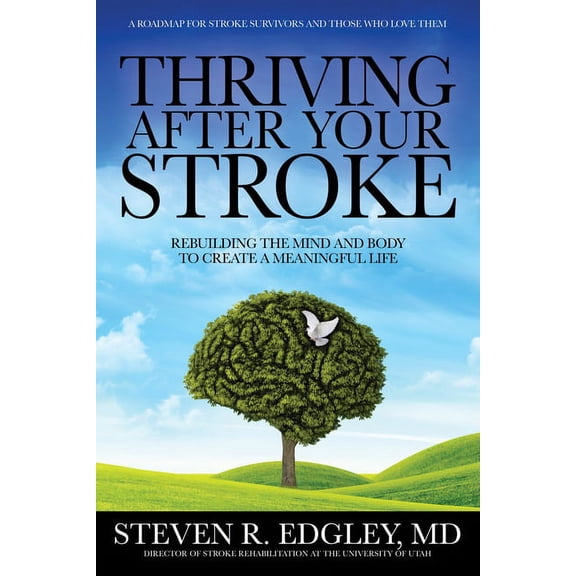 Thriving After Your Stroke: Rebuilding the Mind and Body to Create a Meaningful Life, (Hardcover)