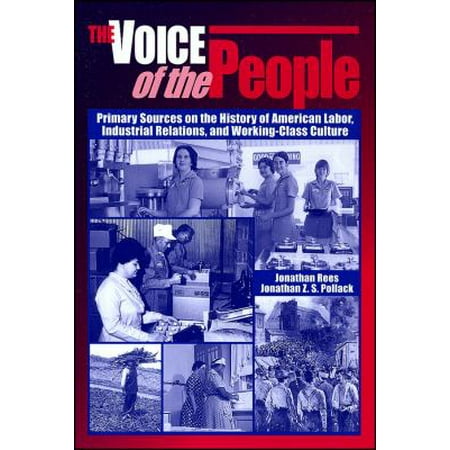The Voice of the People: Primary Sources on the History of American Labor, Industrial Relations, and Working-Class Culture