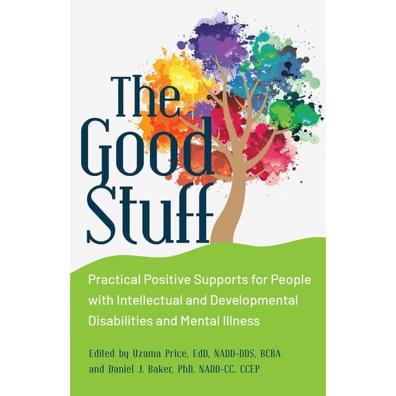 The Good Stuff: Practical Positive Supports for People with Intellectual and Developmental Disabilities and Mental Illne, (Paperback)