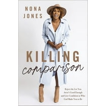 Nona Jones: Killing Comparison: Reject the Lie You Aren't Good Enough and Live Confident in Who God Made You to Be (Hardcover)