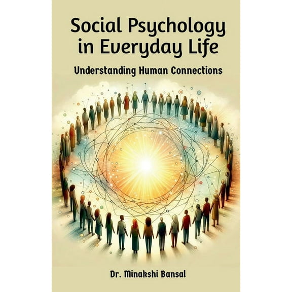 Social Psychology in Everyday Life: Understanding Human Connections, (Paperback)