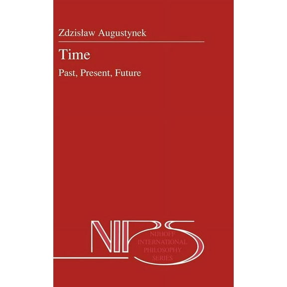 Nijhoff International Philosophy Time: Past, Present, Future, Book 30, (Hardcover)