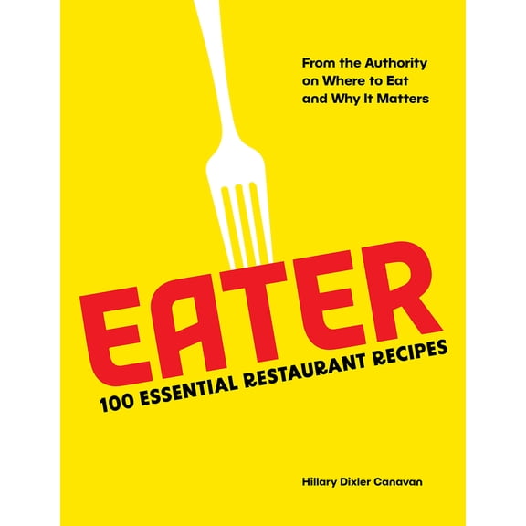 Pre-Owned Eater: 100 Essential Restaurant Recipes from the Authority on Where to Eat and Why It Matters (Hardcover) 1419765760 9781419765766