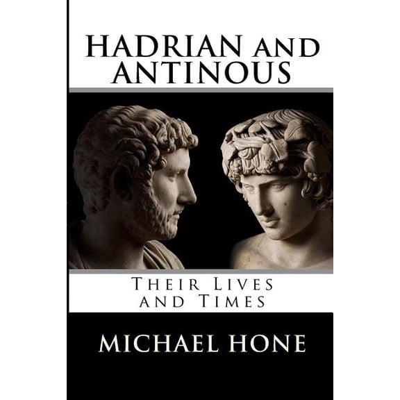 Hadrian and Antinous - Their lives and Times (Paperback)