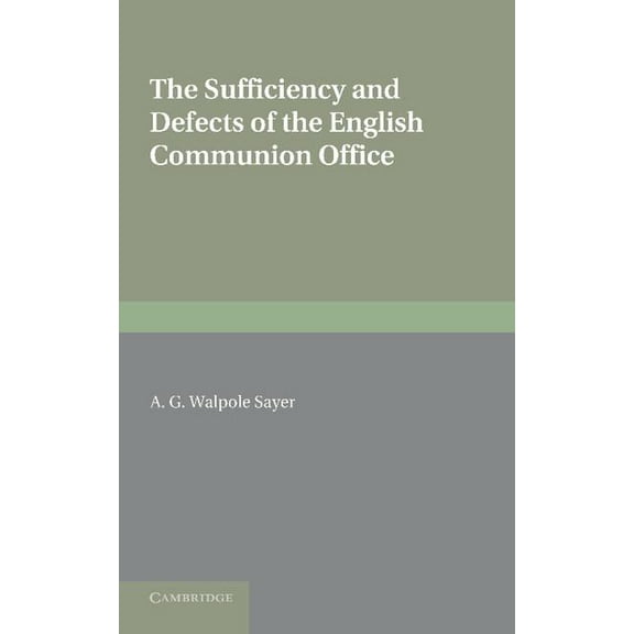 The Sufficiency and Defects of the English Communion Office. by A.G. Walpole Sayer, (Paperback)