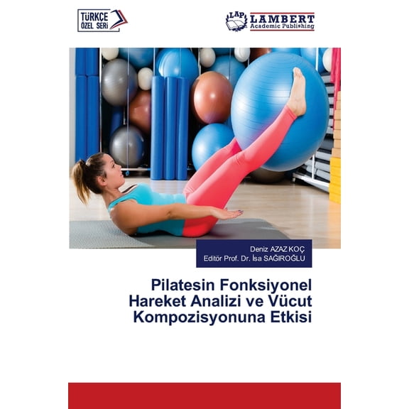 Pilatesin Fonksiyonel Hareket Analizi ve Vücut Kompozisyonuna Etkisi, (Paperback)