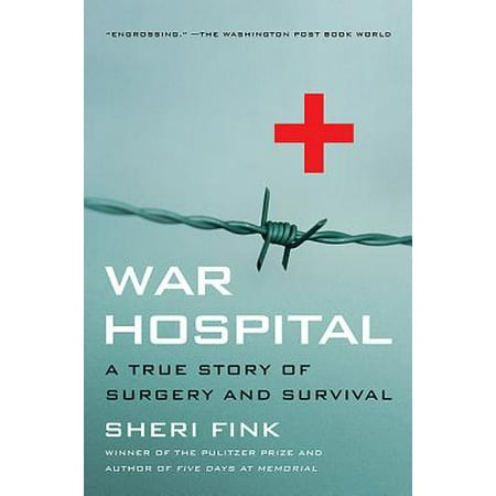 War Hospital : A True Story Of Surgery And