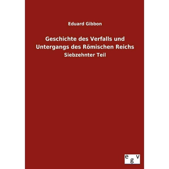 Geschichte Des Verfalls Und Untergangs Des R Mischen Reichs