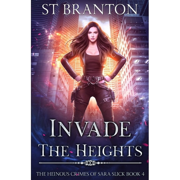 The Heinous Crimes of Sara Slick Invade The Heights, Book 4, (Paperback)