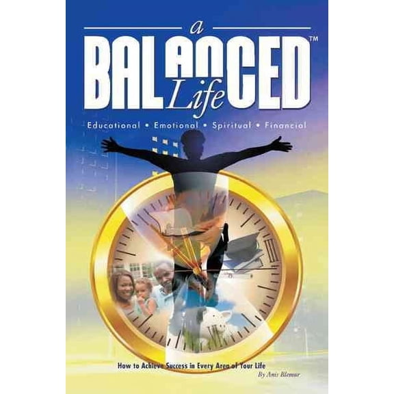 A Balanced Life: How to Achieve Success in Every Area of Your Life (Paperback) by Anis Blémur Mba