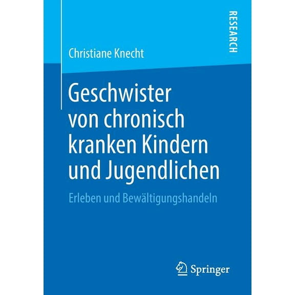 Geschwister Von Chronisch Kranken Kindern Und Jugendlichen: Erleben Und BewÃ¤ltigungshandeln, (Paperback)