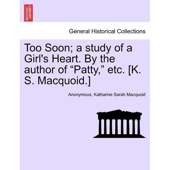 Too Soon; A Study of a Girl's Heart. by the Author of "Patty," Etc. [K. S. Macquoid.], (Paperback)