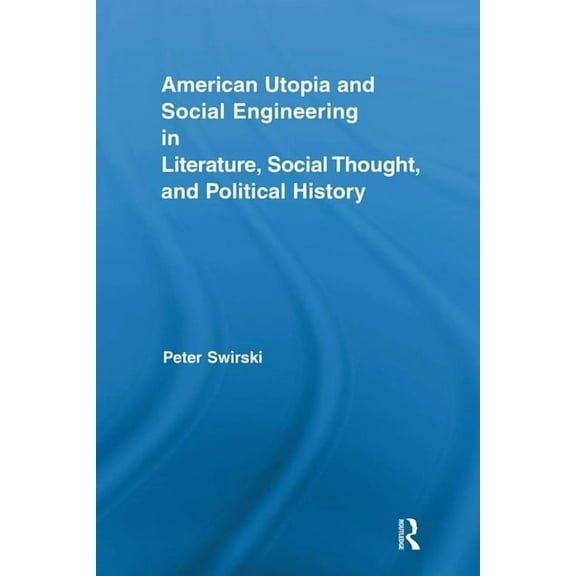 Routledge Transnational Perspectives on  American Utopia and Social Engineering in Literature, Social Thought, and Political History, (Paperback)