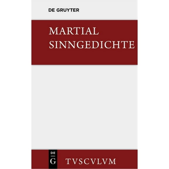 Sammlung Tusculum Sinngedichte: Urtext Und Ãbertragung. Ausgewählt Und Zum Teil Neu Verdeutscht, (Hardcover)