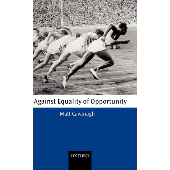 Oxford Philosophical Monographs Against Equality of Opportunity, (Hardcover)