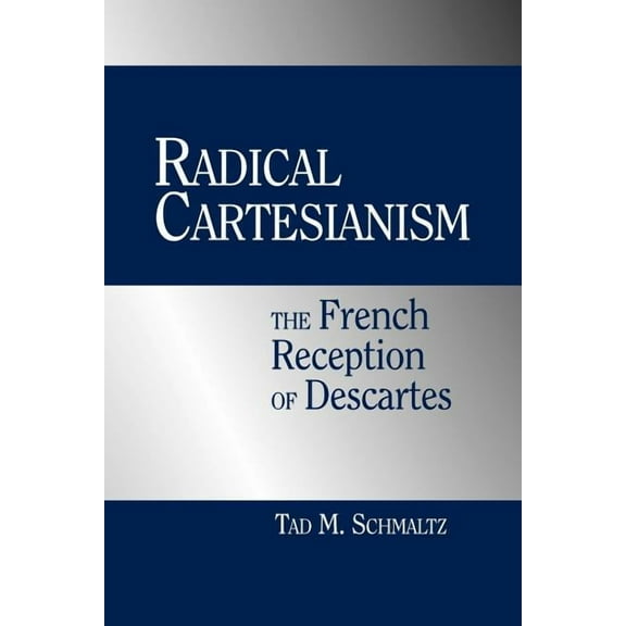 Radical Cartesianism: The French Reception of Descartes, (Paperback)