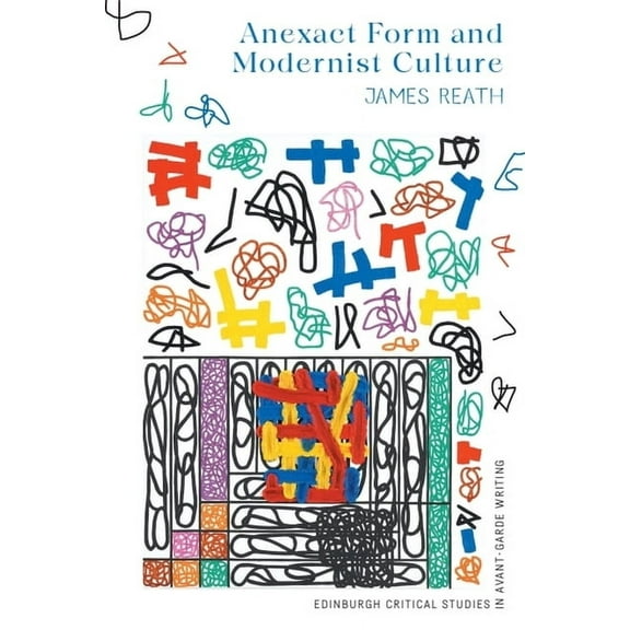 Edinburgh Critical Studies in Avant-Gard Anexact Form and Modernist Culture, (Hardcover)