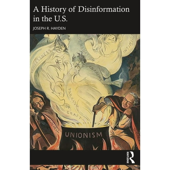 A History of Disinformation in the U.S., (Paperback)