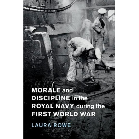 Studies in the Social and Cultural Histo Morale and Discipline in the Royal Navy During the First World War, Book 54, (Hardcover)