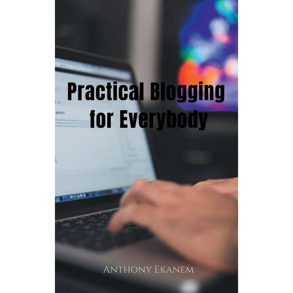 Practical Blogging for Everybody, (Paperback)